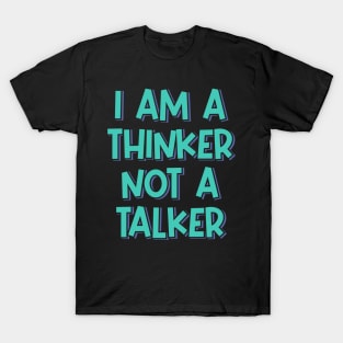 I'm a Thinker Not a Talker T-Shirt